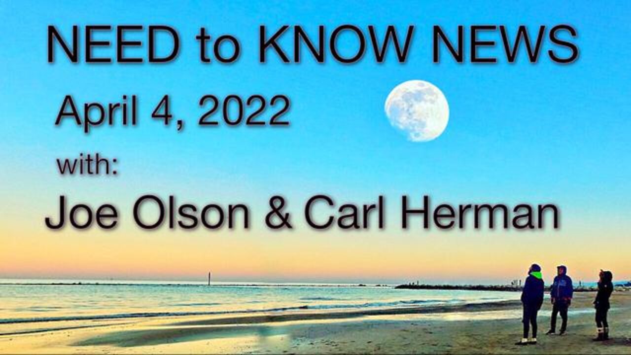 Need to Know News (4 April 2022) with Joe Olson and Carl Herman