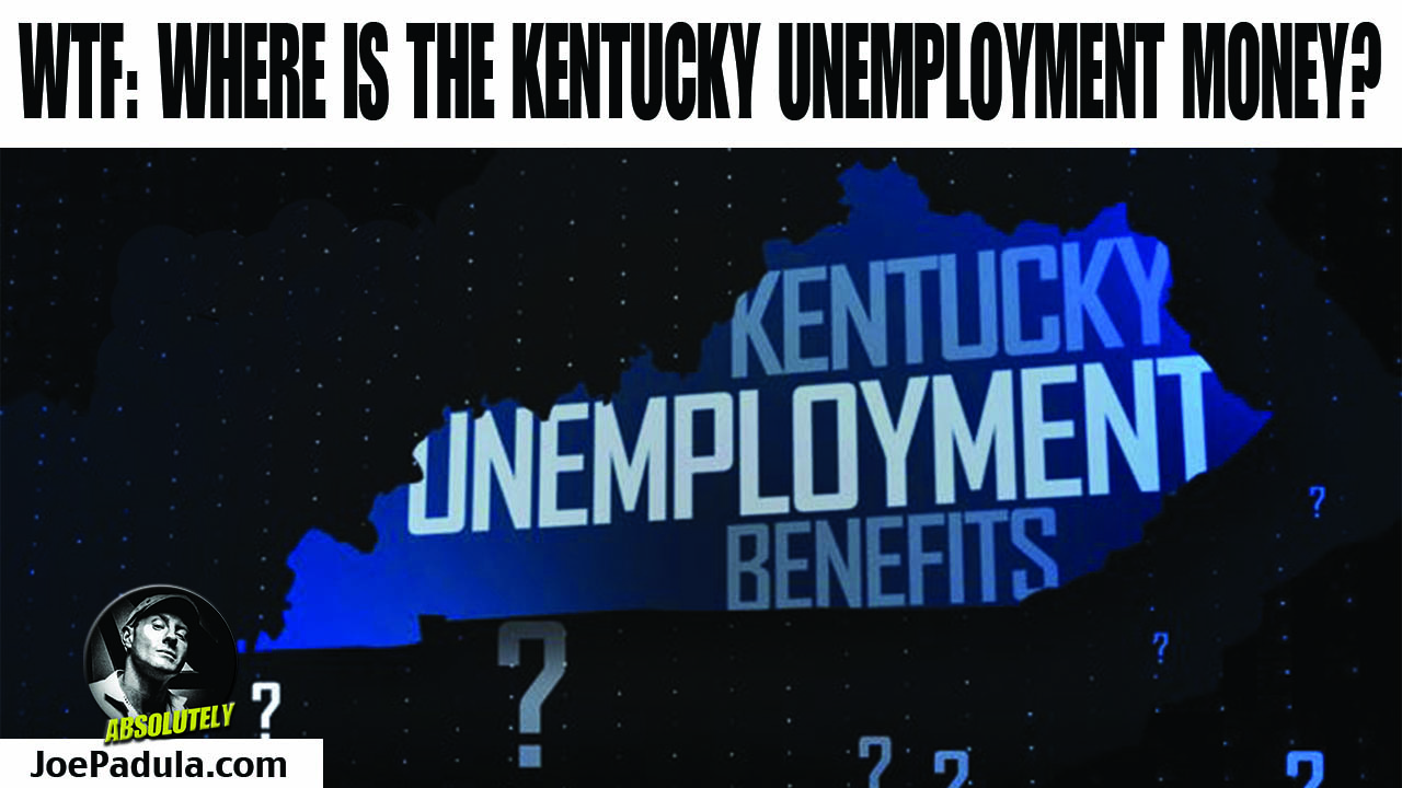 WTF: Unemployment Not Getting Paid in Kentucky - Where is the Money?