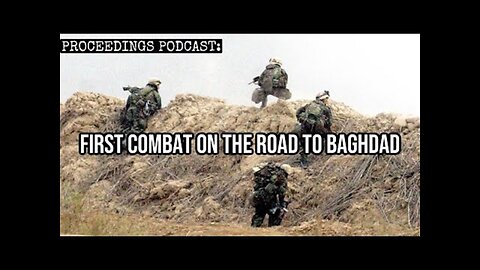 Proceedings Podcast： First Combat on the Road to Baghdad