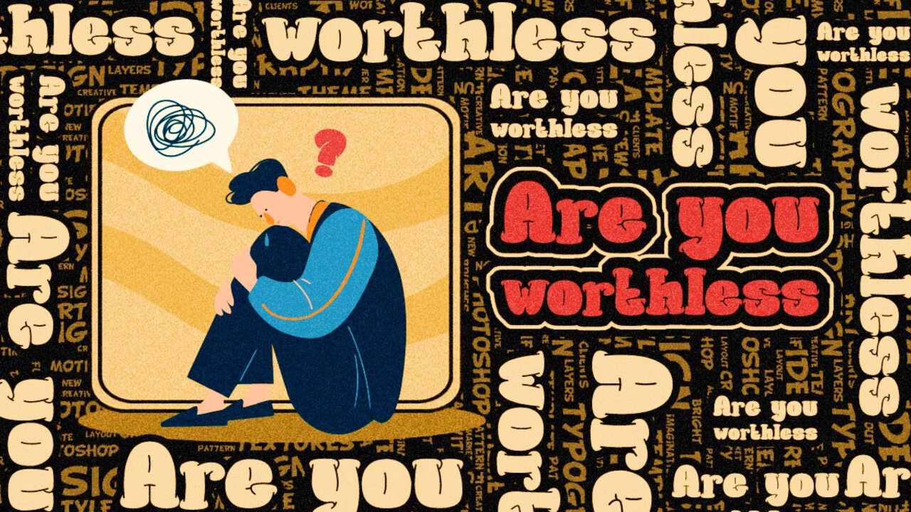 Are You Worthless?