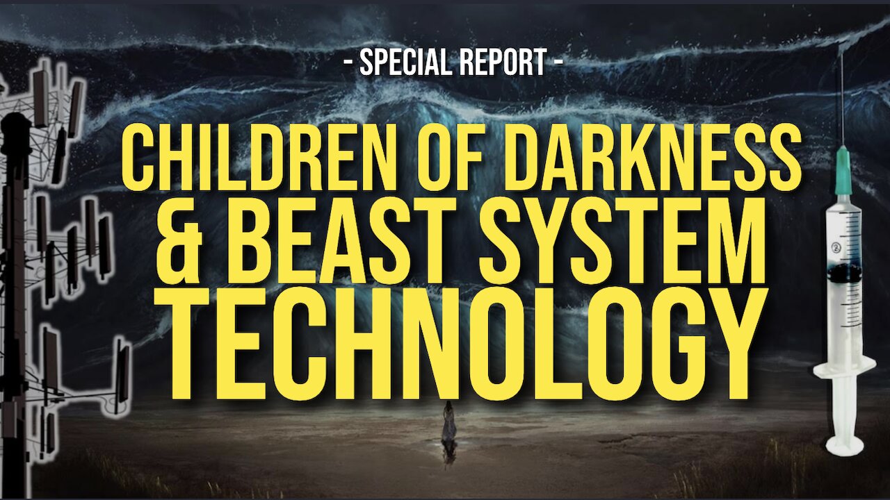 CHILDREN OF DARKNESS & THE BEAST SYSTEM TECHNOLOGY -- SPECIAL REPORT