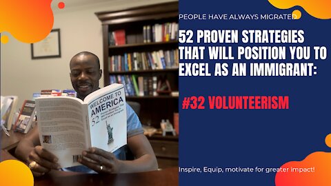 52 Proven Strategies That Will Position You to Excel as an Immigrant #32 Volunteerism.mp4