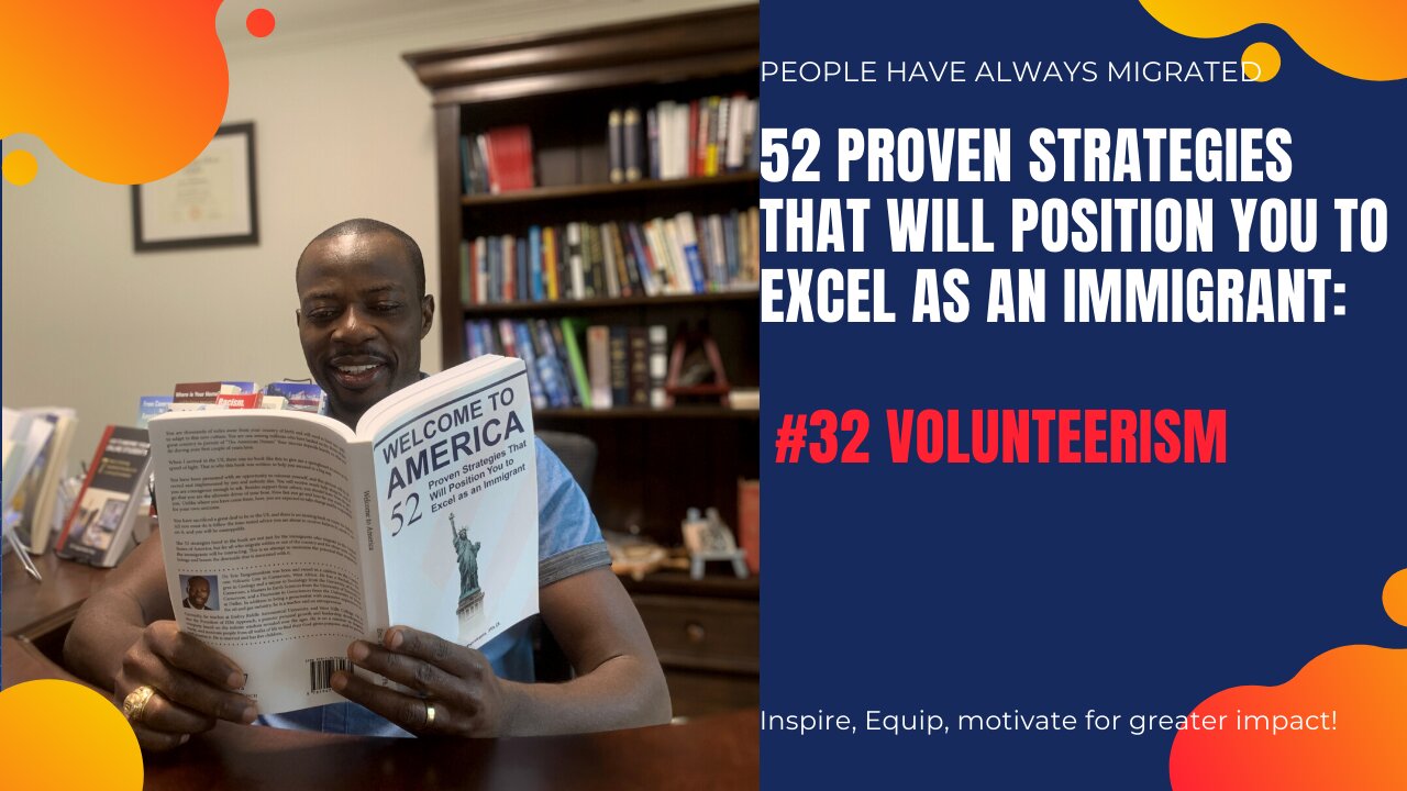 52 Proven Strategies That Will Position You to Excel as an Immigrant #32 Volunteerism.mp4