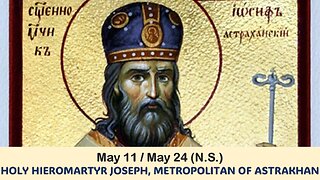 The Lives of Saints: May 11/24 (N.S.) HOLY HIEROMARTYR JOSEPH, METROPOLITAN OF ASTRAKHAN