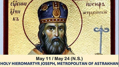 The Lives of Saints: May 11/24 (N.S.) HOLY HIEROMARTYR JOSEPH, METROPOLITAN OF ASTRAKHAN