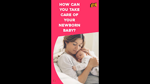 Top 4 Ways To Take Care Of A New Born Baby *