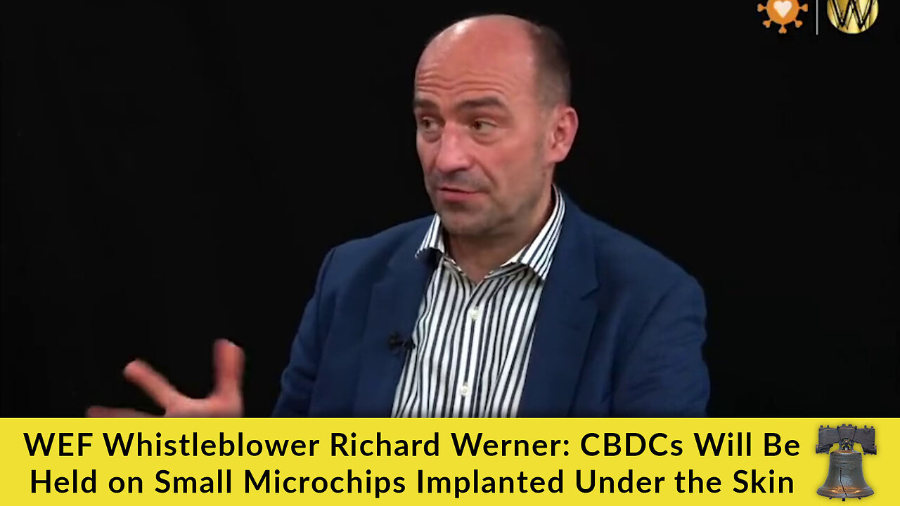 WEF Whistleblower Richard Werner: CBDCs Will Be Held on Small Microchips Implanted Under the Skin