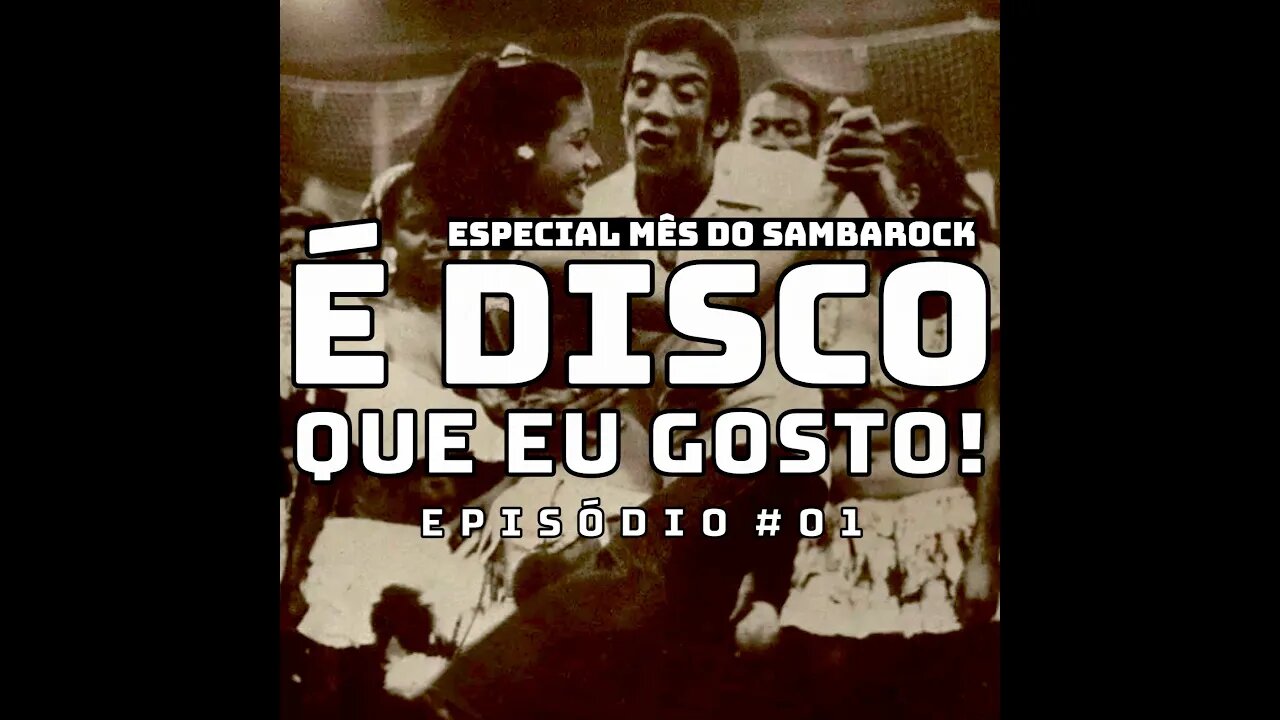 É Disco que eu Gosto! #135 Especial Mês Sambarock Episódio#1(3Ago23)