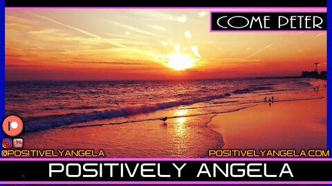 COME PETER - POSITIVELY ANGELA