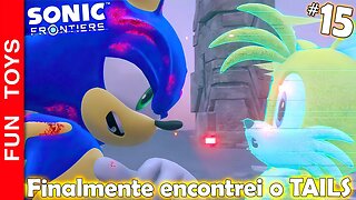 SONIC FRONTIERS #15 🔵 Finalmente eu encontrei o TAILS!