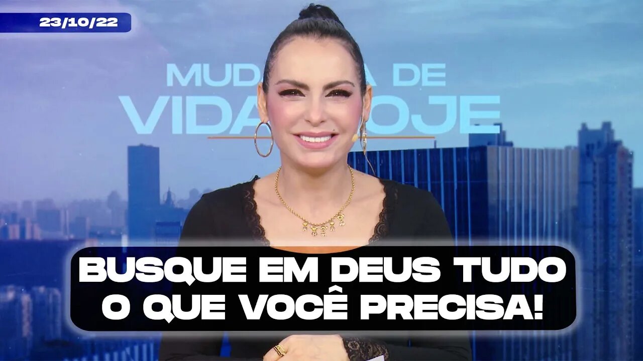 Busque em Deus tudo o que você precisa! || Mudança de Vida Hoje