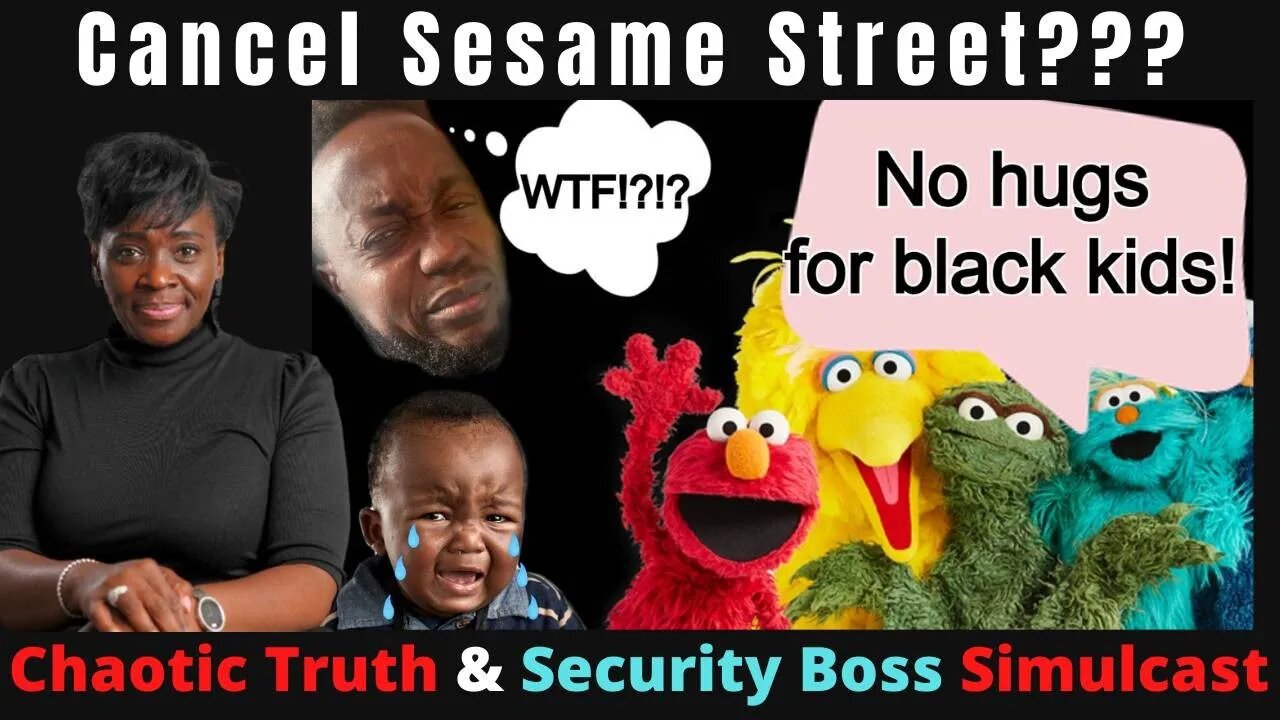 Cancel Sesame Street? Chaotic Truth Live & Security Boss Simulcast