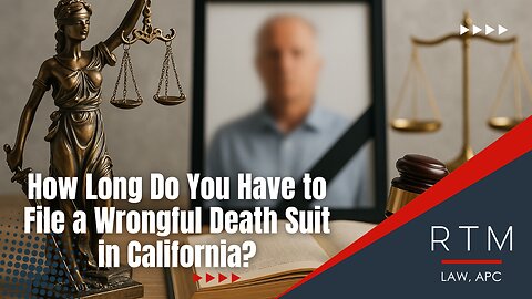 How Long Do You Have to File a Wrongful Death Suit in California?