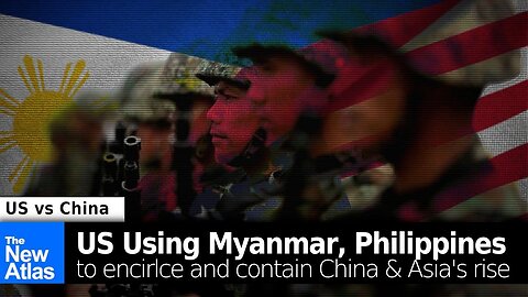 US Using Myanmar and Philippines to Encircle, Contain China's and Asia's Rise