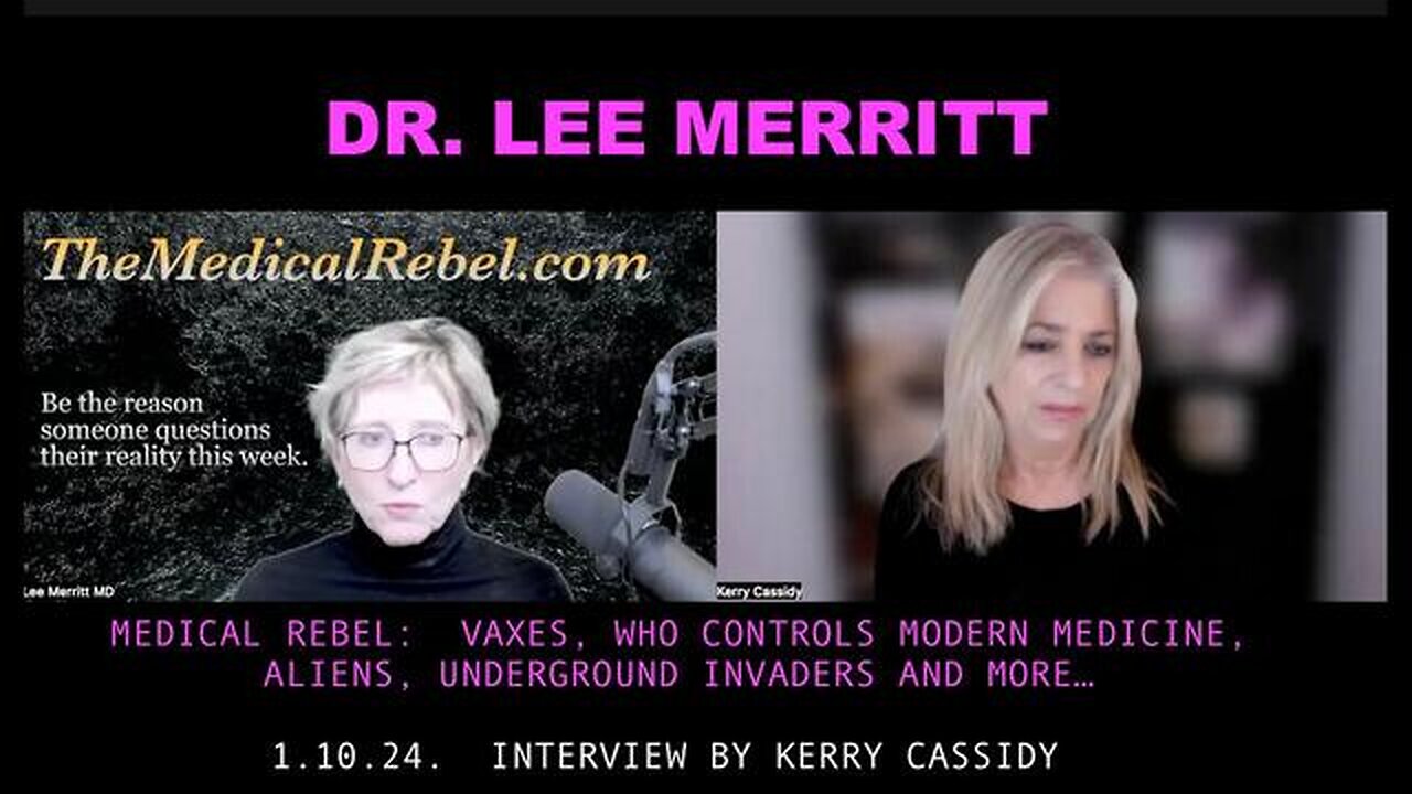 DR. LEE MERRITT: MEDICAL REBEL: VAXES, ALIENS, UNDERGROUND INVADERS AND MORE (59:35)