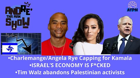 ISRAEL'S FAILING ECONOMY, CHARLEMANGE/ANGELA CAPPING FOR KAMALA, WALZ ABANDON PALESTINIAN ACTIVISTS