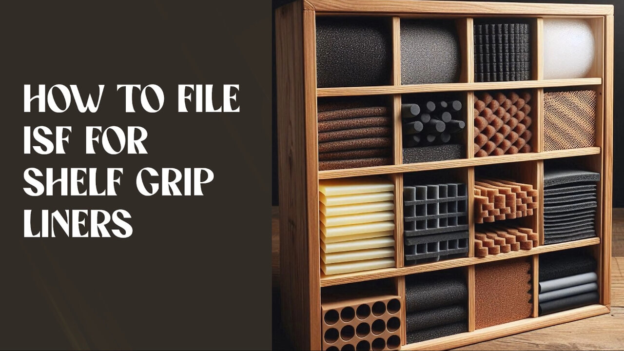 Title: Mastering ISF Filing for Shelf Grip Liners: A Guide to Smoother Imports