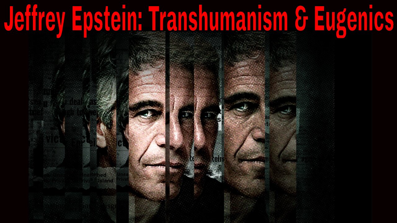 Jeffrey Epstein: Transhumanism & Eugenics