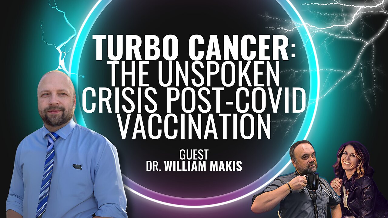 Turbo Cancer: The Unspoken Crisis Post-COVID Vaccination with Dr. William Makis