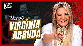 BISPA VIRGÍNIA ARRUDA | PODCAST do LOBÃO - EP. 224