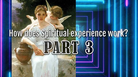 How does Spiritual experience work? PART 3