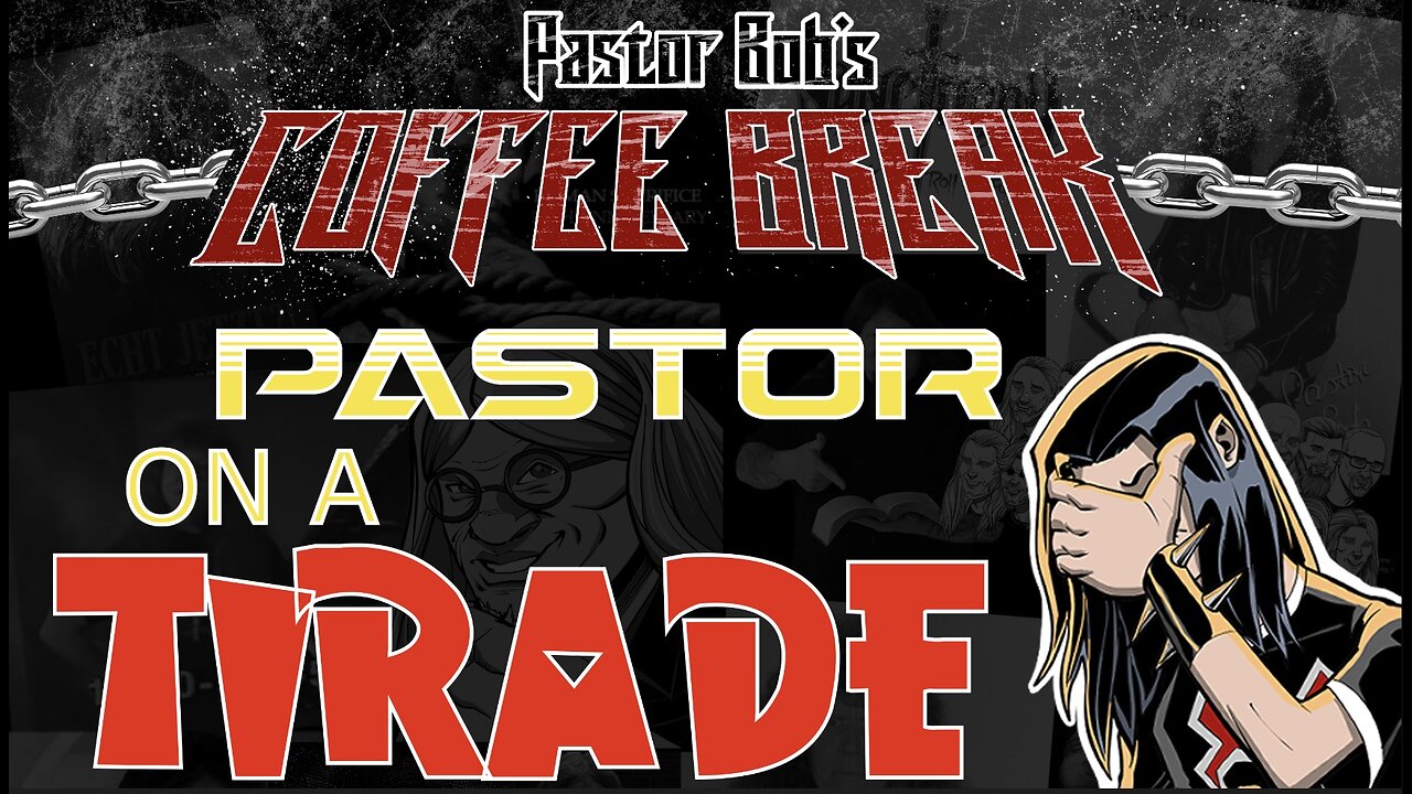 PASTOR ON A TIRADE / Pastor Bob's Coffee Break