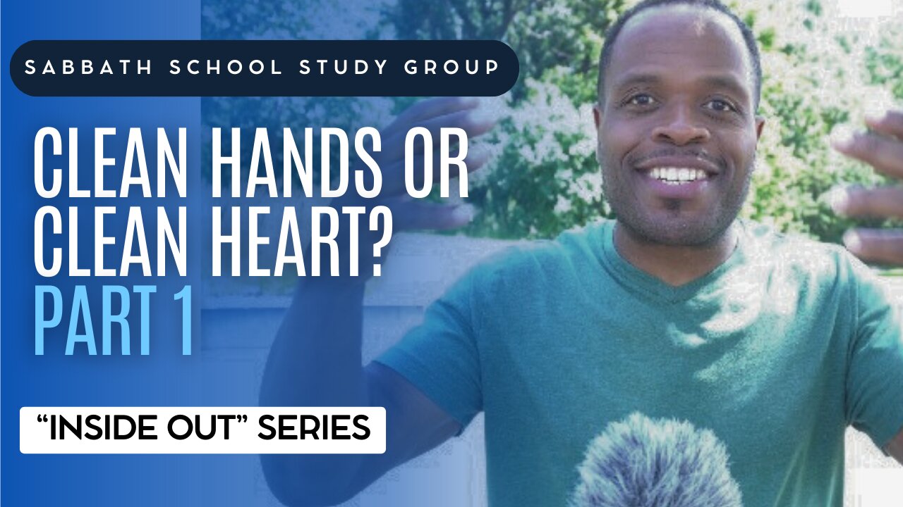 Clean Hands or Clean Heart? (Mark 7) Sabbath School Lesson Study Group w/ Chris Bailey III