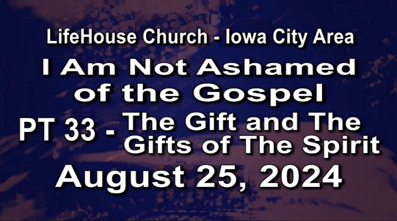 LifeHouse 082524–Andy Alexander “I Am Not Ashamed” (PT33) The Gift and The Gifts of The Spirit