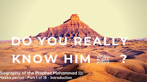 Biography Prophet Muhammad ﷺ - Mekka Period - Part 1 of 16 - Introduction