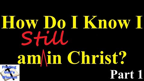 How Do I Know I am Still in Christ? (Part 1)