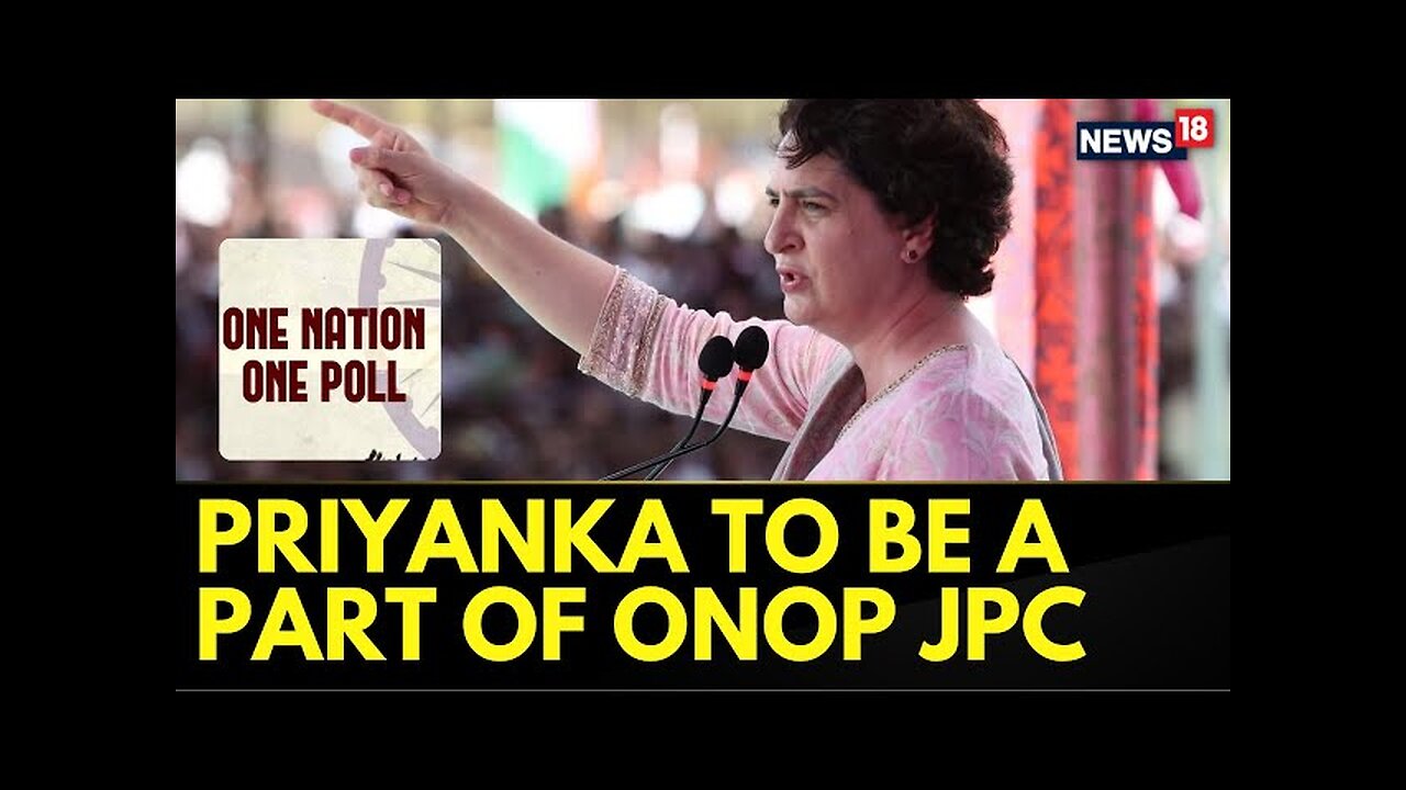 Priyanka Gandhi To Be A Part Of JPC (Joint Parliamentary Committee) On One Nation One Poll Bill