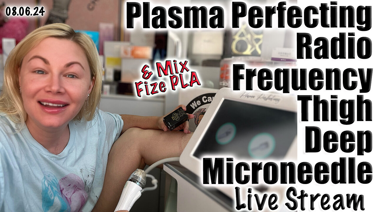 Live Plasma Perfecting Radio Frequency Deep Thigh Microneedle & Mix Fize PLA! Code Jessica500 saves