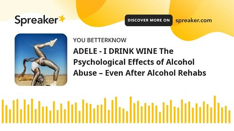 ADELE - I DRINK WINE The Psychological Effects of Alcohol Abuse – Even After Alcohol Rehabs