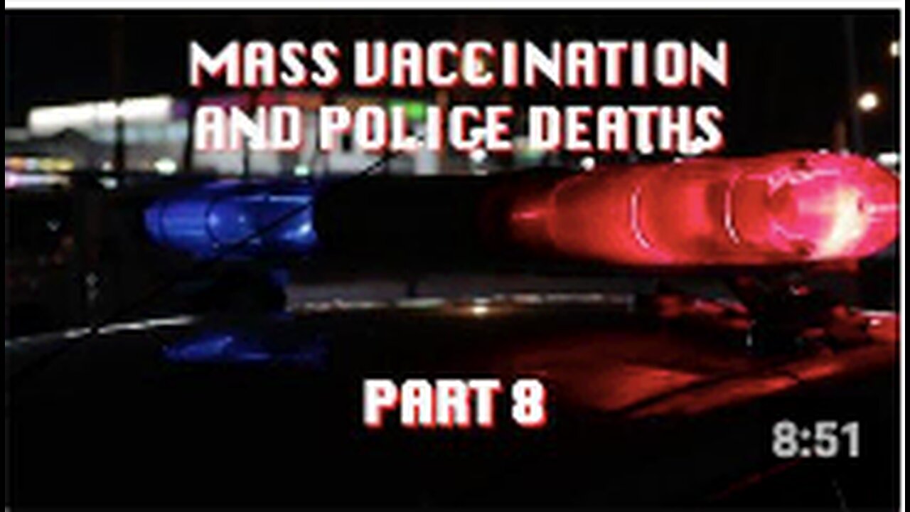 Mass vaccination and POLICE DEATHS - part 8