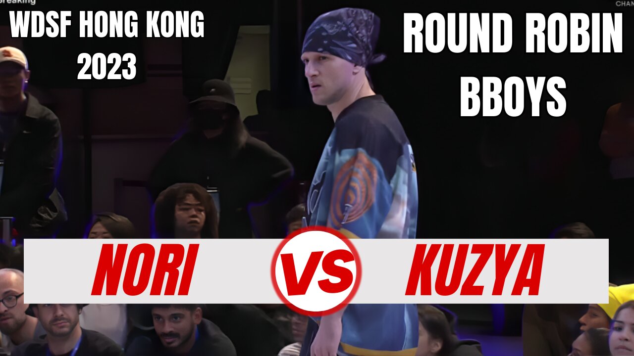 NORI VS KUZYA | BBOYS ROUND ROBIN | WDSF HONG KONG 2023