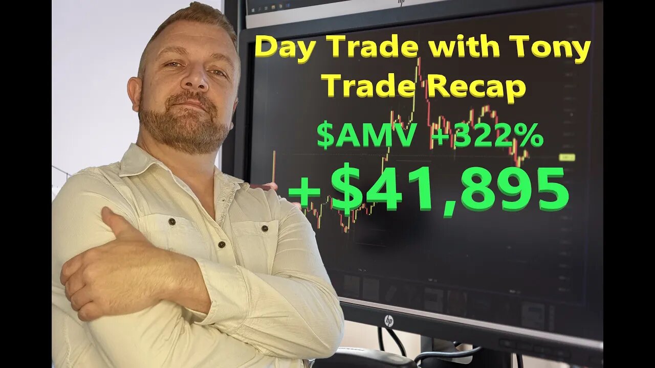 Day Trade With Tony Day Trade Recap +$41,895 Profit - $AMV +322%