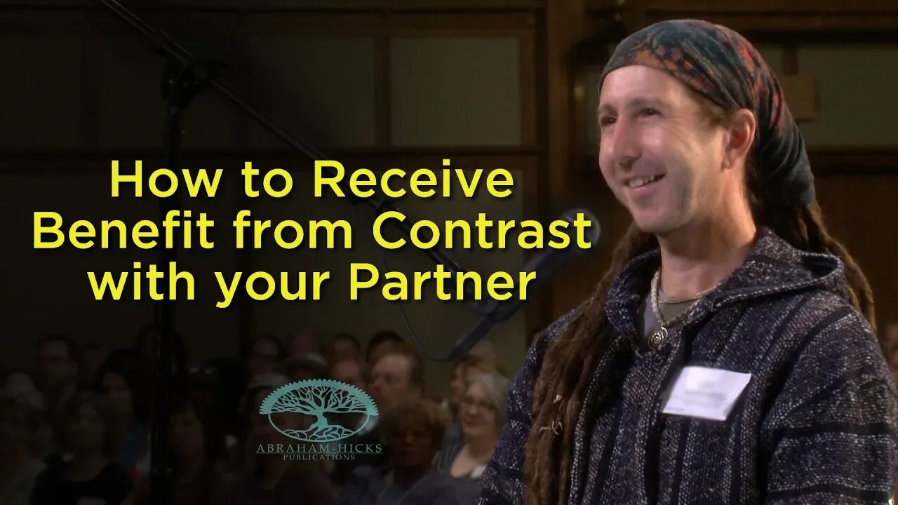 Abraham Hicks—Receiving Vibrational Benefit from Contrast (Fights) with Your Partner!