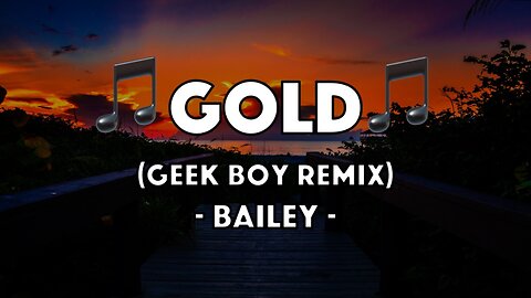 Bailey - Gold (Geek Boy Remix) (Lyric Video)