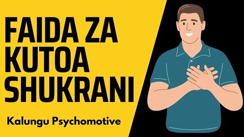 FAIDA ZA KUTOA SHUKRANI | Kalungu Psychomotive