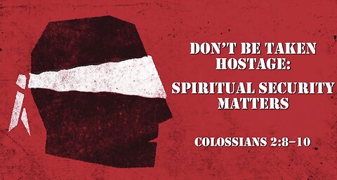 "Don't Be Taken Hostage" (Colossians 2:8-10, #9)