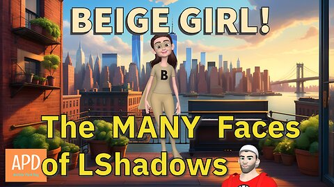 Beige Girl! The MANY Faces of LShadows