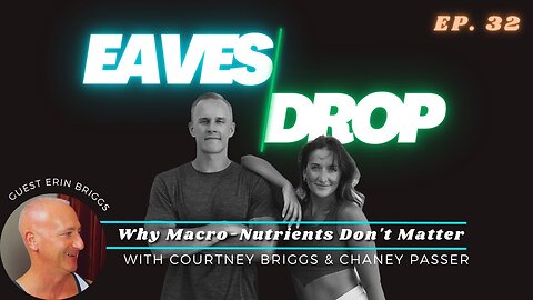 Eavesdrop Podcast - Ep 32: Why Macro-Nutrients Don't Matter ft. Erin Briggs pt 5