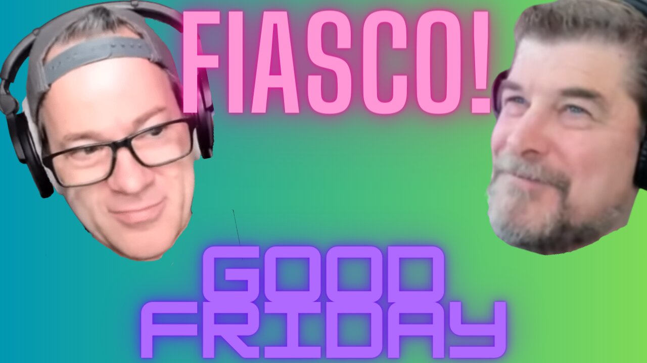 FRIDAY FIASCO - GOOD FRIDAY EDITION