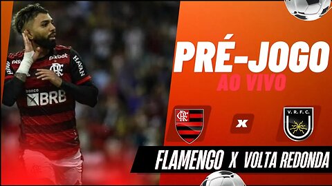 PRÉ- JOGO AO VIVO FLAMENGO X VOLTA REDONDA CAMPEONATO CARIOCA 2023