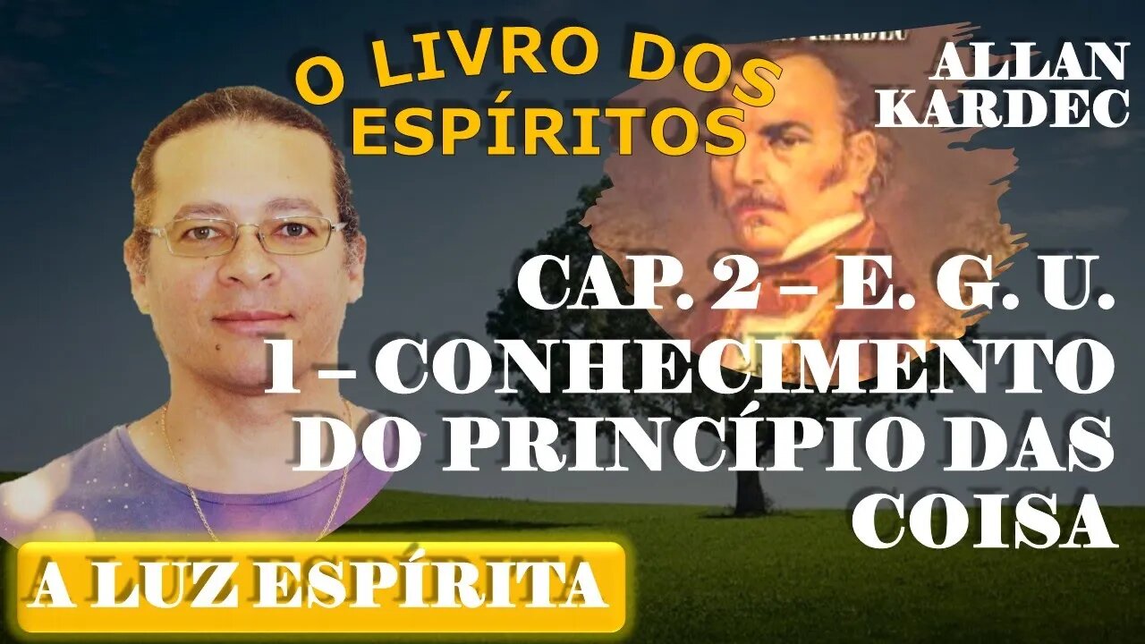 Estudo Do Livro Dos Espíritos #7 - CONHECIMENTO DO PRINCÍPIO DAS COISA