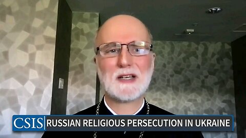 [CSIS] Archbishop Borys Gudziak: Putin & Russians bring war crimes, torture & annihilation to Christians in the occupied territories.