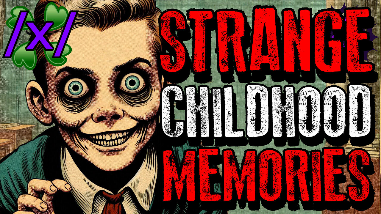 Strange Childhood Memories | 4chan /x/ Paranormal Greentext Stories Thread