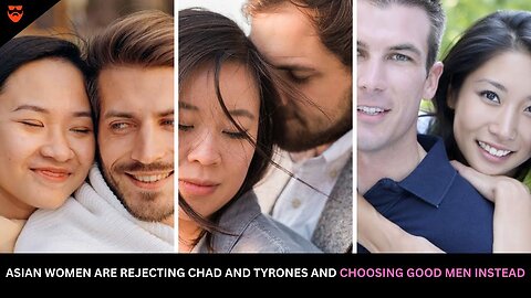 Asian Women Are Rejecting Chads And Tyrones And Choosing Good Men Instead