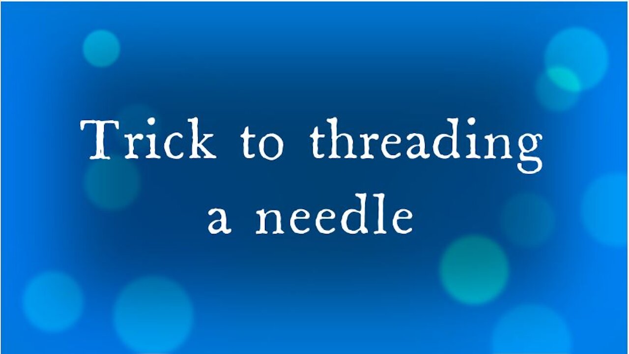 Trick to threading a needle