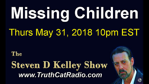 Missing Children, The Steven D Kelley Show May-31-2018